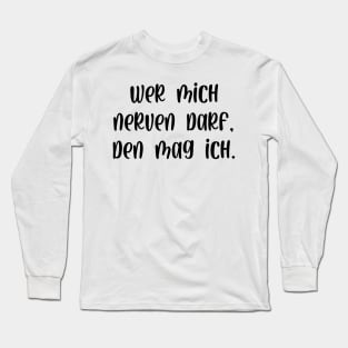 Wer mich nerven darf den mag ich Long Sleeve T-Shirt